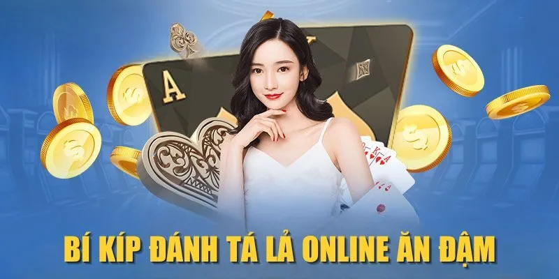 Bí kíp đánh Tá Lả online ăn đậm
